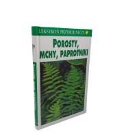 Porosty, mchy, paprotniki Leksykon przyrodniczy
