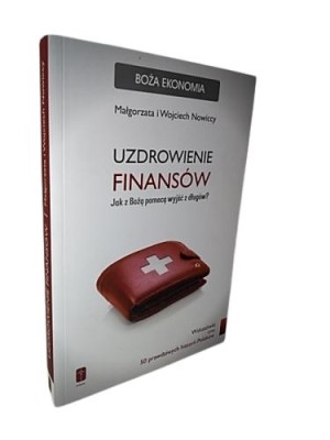 Uzdrowienie finansów : jak z Bożą pomocą wyjść z długów?