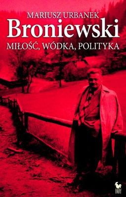 Broniewski miłość wódka polityka