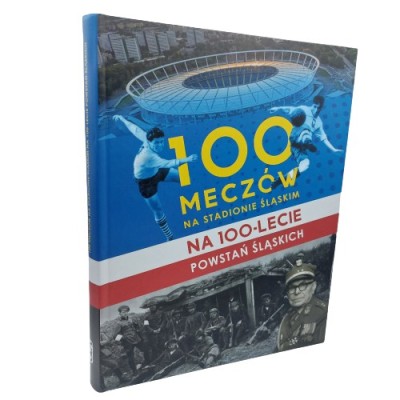 100 meczów na Stadionie Śląskim na 100-lecie Powstań Śląskich