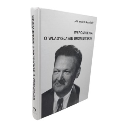 Ja jestem kamień Wspomnienia o Władysławie Broniewskim
